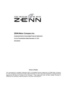 ZENN Motor Company Inc. Condensed Interim Consolidated Financial Statements For the Three Months Ended December 31, 2012 (Unaudited)  Notice to Reader