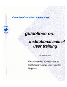 The CCAC guidelines on: institutional animal user training and CCAC Recommended Syllabus for an Institutional Animal User Training Program were developed by the CCAC Education and Training Committee: Dr Karen Gibson (Ch