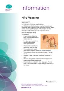 HPV Vaccine WHAT IS HPV? HPV stands for the human papillomavirus. An HPV infection, if left untreated, may lead to cancer and sometimes death. Cervical cancer is the most common type of cancer caused by HPV infection. HP