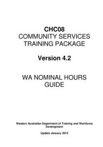 CHC08 COMMUNITY SERVICES TRAINING PACKAGE Version 4.2 WA NOMINAL HOURS GUIDE