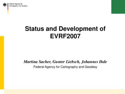 Status and Development of EVRF2007 Martina Sacher, Gunter Liebsch, Johannes Ihde Federal Agency for Cartography and Geodesy