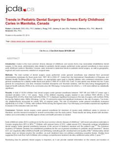 Trends in Pediatric Dental Surgery for Severe Early Childhood Caries in Manitoba, Canada Robert J. Schroth, DMD, MSc, PhD; Jordan L. Pang, DMD; Jeremy A. Levi, BSc; Patricia J. Martens, MSc, 