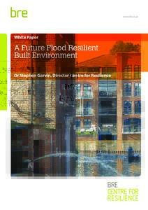 www.bre.co.uk  White Paper A Future Flood Resilient Built Environment