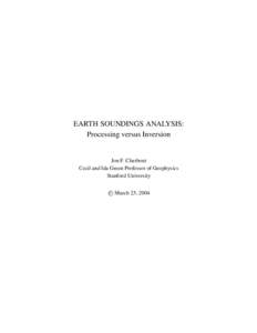 EARTH SOUNDINGS ANALYSIS: Processing versus Inversion Jon F. Clærbout Cecil and Ida Green Professor of Geophysics Stanford University