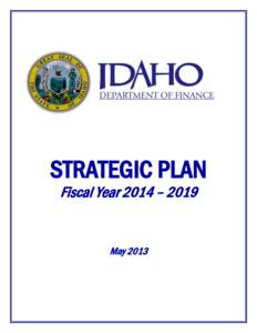 STRATEGIC PLAN Fiscal Year 2014 – 2019 May 2013  Idaho Department of Finance