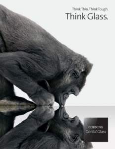 Think Thin.Think Tough.  Think Glass. Thin,Tough Glass — A New Design Reality. Corning® Gorilla® Glass