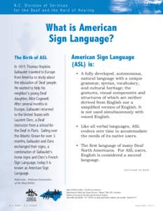 N.C. Division of Services for the Deaf and the Hard of Hearing What is American Sign Language? The Birth of ASL