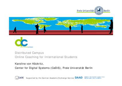 Distributed Campus Online Coaching for International Students Karoline von Köckritz, Center for Digital Systems (CeDiS), Freie Universität Berlin  Supported by the German Academic Exchange Service