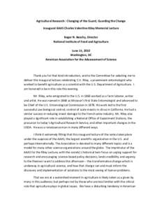 Agricultural Research: Changing of the Guard, Guarding the Change Inaugural AAAS Charles Valentine Riley Memorial Lecture Roger N. Beachy, Director National Institute of Food and Agriculture June 15, 2010 Washington, DC