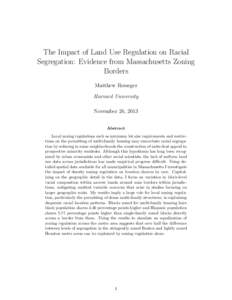The Impact of Land Use Regulation on Racial Segregation: Evidence from Massachusetts Zoning Borders Matthew Resseger Harvard University November 26, 2013