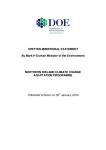 WRITTEN MINISTERIAL STATEMENT By Mark H Durkan Minister of the Environment NORTHERN IRELAND CLIMATE CHANGE ADAPTATION PROGRAMME