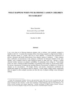 WHAT HAPPENS WHEN WE RANDOMLY ASSIGN CHILDREN TO FAMILIES? * Bruce Sacerdote Dartmouth College and NBER [removed]