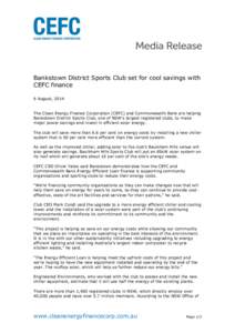 Bankstown District Sports Club set for cool savings with CEFC finance 6 August, 2014 The Clean Energy Finance Corporation (CEFC) and Commonwealth Bank are helping Bankstown District Sports Club, one of NSW’s largest re