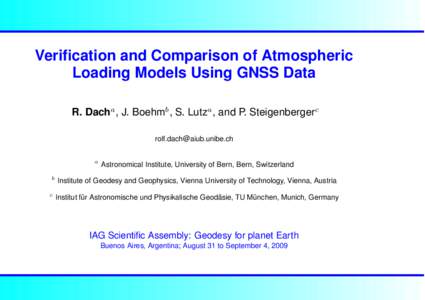 Verification and Comparison of Atmospheric Loading Models Using GNSS Data R. Dacha , J. Boehmb , S. Lutza , and P. Steigenbergerc [removed] a b