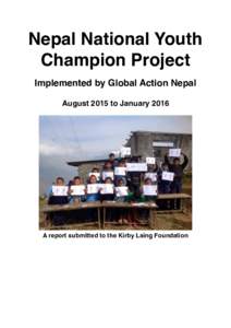 Nepal National Youth Champion Project Implemented by Global Action Nepal August 2015 to JanuaryA report submitted to the Kirby Laing Foundation