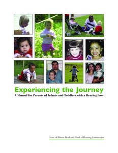 Experiencing the Journey A Manual for Parents of Infants and Toddlers with a Hearing Loss State of Illinois Deaf and Hard of Hearing Commission  Dear Parent/Family Member,