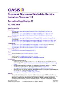 Business Document Metadata Service Location Version 1.0 Committee Specification[removed]June 2014 Specification URIs This version: