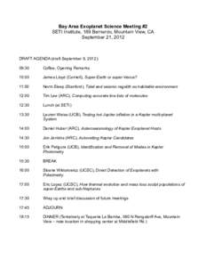 Bay Area Exoplanet Science Meeting #2 SETI Institute, 189 Bernardo, Mountain View, CA September 21, 2012 DRAFT AGENDA (draft September 9, 2012): 09:30