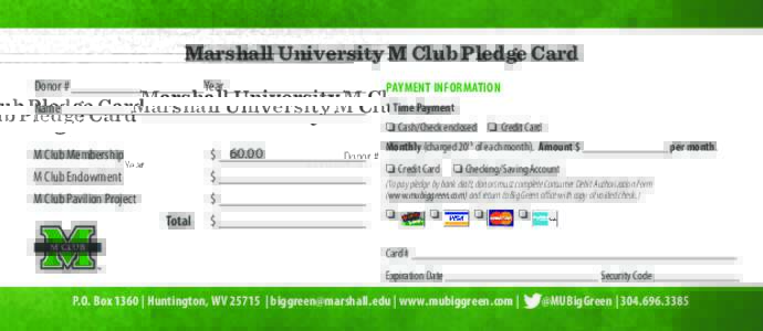 Marshall University M Club Pledge Card Donor # __________________Year ____________________ PAYMENT INFORMATION Name __________________________________________ 1 Time Payment o Cash/Check enclosed o Credit Card  M Club Me