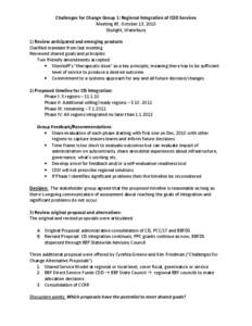 Challenges for Change Group 1: Regional Integration of CDD Services Meeting #3, October 13, 2010 Skylight, Waterbury 1) Review anticipated and emerging products Clarified mandate from last meeting Reviewed shared goals a