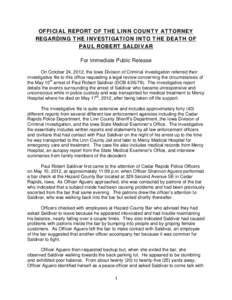 OFFICIAL REPORT OF THE LINN COUNTY ATTORNEY REGARDING THE INVESTIGATION INTO THE DEATH OF PAUL ROBERT SALDIVAR For Immediate Public Release On October 24, 2012, the Iowa Division of Criminal Investigation referred their 