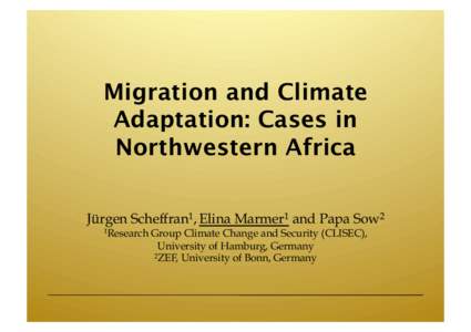 Migration and Climate Adaptation: Cases in Northwestern Africa Jürgen Scheffran1, Elina Marmer1 and Papa Sow2 1Research