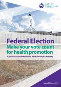 Federal Election Make your vote count for health promotion Australian Health Promotion Association (WA Branch)  Special Edition 2013