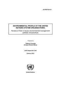 JIU/REP[removed]ENVIRONMENTAL PROFILE OF THE UNITED NATIONS SYSTEM ORGANIZATIONS: Review of their in-house environmental management policies and practices