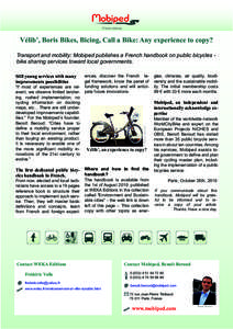 Press release  Vélib’, Boris Bikes, Bicing, Call a Bike: Any experience to copy? Transport and mobility: Mobiped publishes a French handbook on public bicycles bike sharing services toward local governments.  The firs