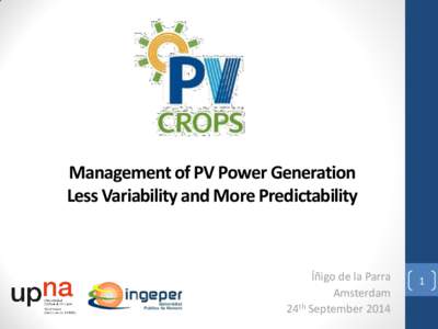 Management of PV Power Generation Less Variability and More Predictability Íñigo de la Parra Amsterdam 24th September 2014