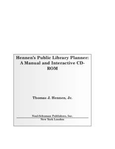 Hennen’s Public Library Planner: A Manual and Interactive CDROM Thomas J. Hennen, Jr.  Neal-Schuman Publishers, Inc.