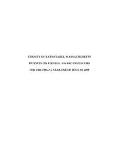 COUNTY OF BARNSTABLE, MASSACHUSETTS REPORTS ON FEDERAL AWARD PROGRAMS FOR THE FISCAL YEAR ENDED JUNE 30,2008 COUNTY OF BARNSTABLE, MASSACHUSETTS REPORTS ON FEDERAL AWARD PROGRAMS