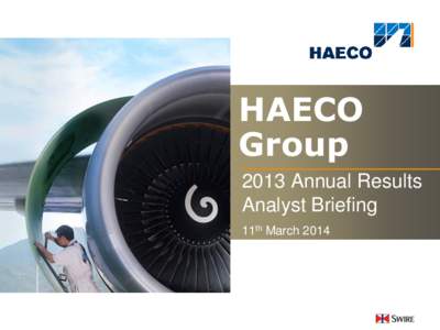 HAECO Group 2013 Annual Results Analyst Briefing 11th March 2014