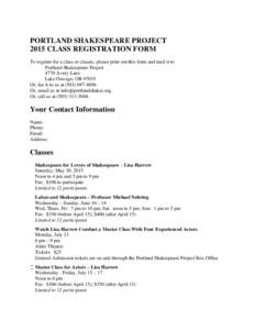 PORTLAND SHAKESPEARE PROJECT 2015 CLASS REGISTRATION FORM To register for a class or classes, please print out this form and mail it to Portland Shakespeare Project 4770 Avery Lane Lake Oswego, OR 97035