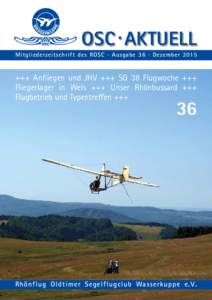 OSC · AKTUELL Mitgliederzeitschrift des ROSC · Ausgabe 36 · Dezember 2015 +++ Anfliegen und JHV +++ SG 38 Flugwoche +++ Fliegerlager in Wels +++ Unser Rhönbussard +++ Flugbetrieb und Typentreffen +++