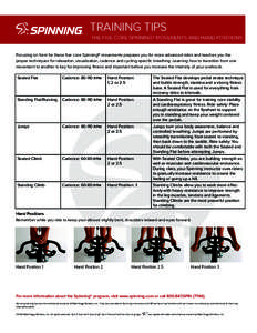 TRAINING TIPS THE FIVE CORE SPINNING® MOVEMENTS AND HAND POSITIONS Focusing on form for these five core Spinning® movements prepares you for more advanced rides and teaches you the proper techniques for relaxation, vis