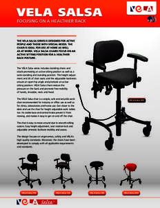 VELA SALSA FOCUSING ON A HEALTHIER BACK The VELA Salsa series is designed for active people and those with special needs. The chair is ideal for use at home as well