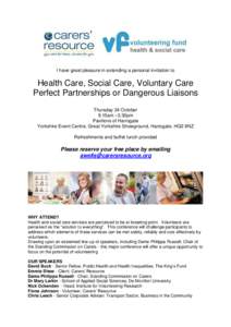 I have great pleasure in extending a personal invitation to  Health Care, Social Care, Voluntary Care Perfect Partnerships or Dangerous Liaisons Thursday 24 October 9.15am –3.30pm