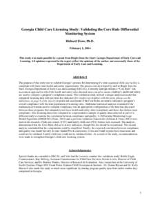 Georgia Child Care Licensing Study: Validating the Core Rule Differential Monitoring System Richard Fiene, Ph.D. February 1, 2014  This study was made possible by a grant from Bright from the Start: Georgia Department of