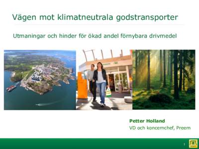 Vägen mot klimatneutrala godstransporter Utmaningar och hinder för ökad andel förnybara drivmedel Petter Holland VD och koncernchef, Preem