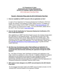 U.S. Department of Labor Employment and Training Administration OFFICE OF FOREIGN LABOR CERTIFICATION 2015 H-2B Interim Final Rule FAQs Round 3: Electronic Filing under the 2015 H-2B Interim Final Rule 1. How do I establ