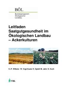 Leitfaden Saatgutgesundheit im Ökologischen Landbau – Ackerkulturen  K.-P. Wilbois / W. Vogt-Kaute/ H. Spieß/ M. Jahn/ E. Koch