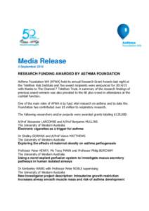 Media Release 4 September 2014 RESEARCH FUNDING AWARDED BY ASTHMA FOUNDATION Asthma Foundation WA (AFWA) held its annual Research Grant Awards last night at the Telethon Kids Institute and five award recipients were anno