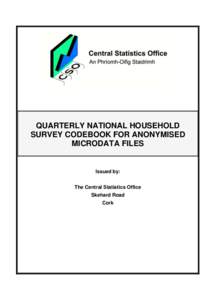 QUARTERLY NATIONAL HOUSEHOLD SURVEY CODEBOOK FOR ANONYMISED MICRODATA FILES Issued by: The Central Statistics Office