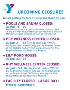 UPCOMING CLOSURES We are getting the facility in tip-top shape for you! ● POOLS AND SAUNA CLOSED: August