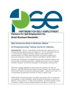 Partners For Self-Employment Inc. Small Business Newsletter SBA Announces Boots to Business: Reboot An Entrepreneurship Training Course for Veterans WASHINGTON - The U.S. Small Business Administration (SBA) will host an 