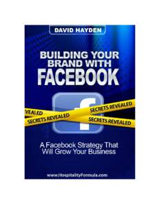 Building Your Brand With Facebook  This report was written and created by David Hayden of Hospitality Formula Consulting. All rights are reserved. No part of this report may be copied, reproduced, distributed, or in any
