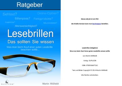 Dieses eBook ist ein PDF. Die Kindle-Version kann man bei Amazon bestellen. Lesebrillen (Ratgeber) Was man beim Kauf einer guten Lesebrille wissen sollte von Martin Mißfeldt