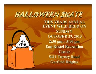 HALLOWEEN SKATE THIS YEARS ANNUAL EVENT WILL HELD ON SUNDAY OCTOBER 27, 2013 2:30 pm – 5:30 pm