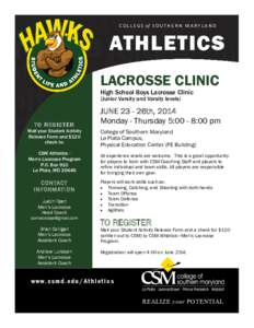 C O L L E G E of S O U T H E R N M A R Y L A N D  ATHLETICS LACROSSE CLINIC High School Boys Lacrosse Clinic (Junior Varsity and Varsity levels)